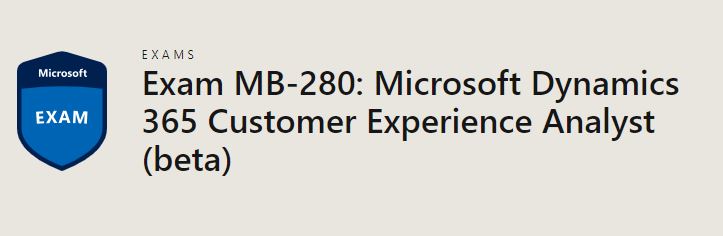 MB-280: Microsoft Dynamics 365 Customer Experience Analyst